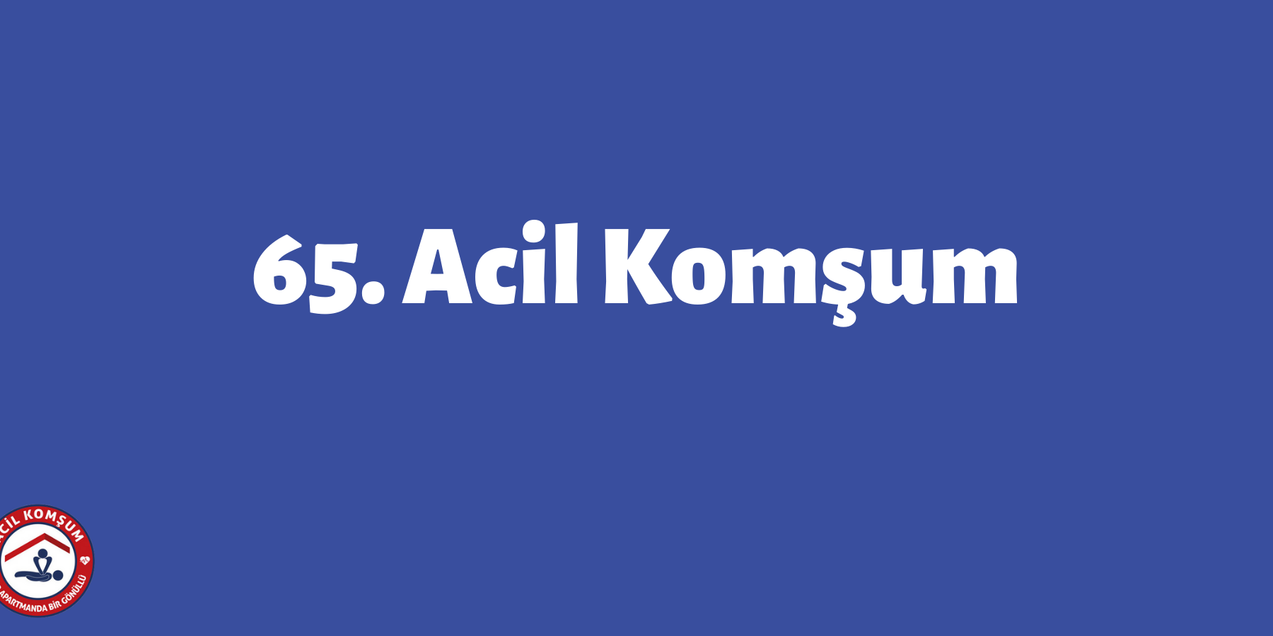 65.Acil Komşum