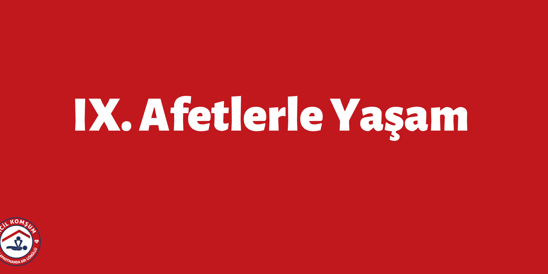 IX. Afetlerle Yaşam